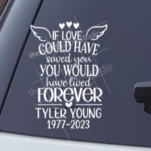 Load image into Gallery viewer, If Love Could Have Saved You, You Would Have Lived Forever Car Decal | Memorial Car Decal