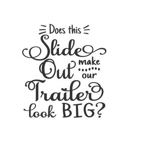 Does This Slide Out Make Our Trailer Look Big vinyl decal - Large camper decal - RV slide out decal