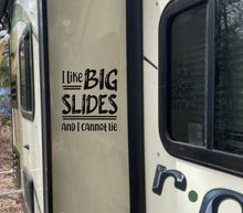 Load image into Gallery viewer, I Like Big Slides and I Cannot Lie | Rpod Decal for Slideout | Funny Decal for RV Slideout | Large RV Decal